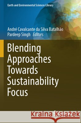 Blending Approaches Towards Sustainability Focus Andr? Cavalcante Da Silva Batalh?o Pardeep Singh 9783031935206 Springer - książka
