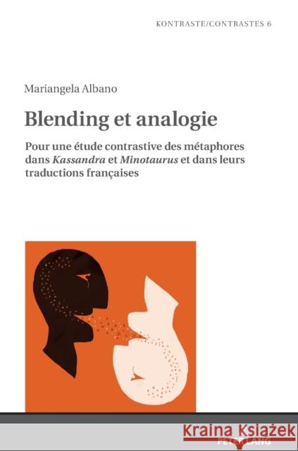 Blending Et Analogie: Pour Une Étude Contrastive Des Métaphores Dans Kassandra Et Minotaurus Et Dans Leurs Traductions Françaises Gautier, Laurent 9783631674109 Peter Lang Gmbh, Internationaler Verlag Der W - książka