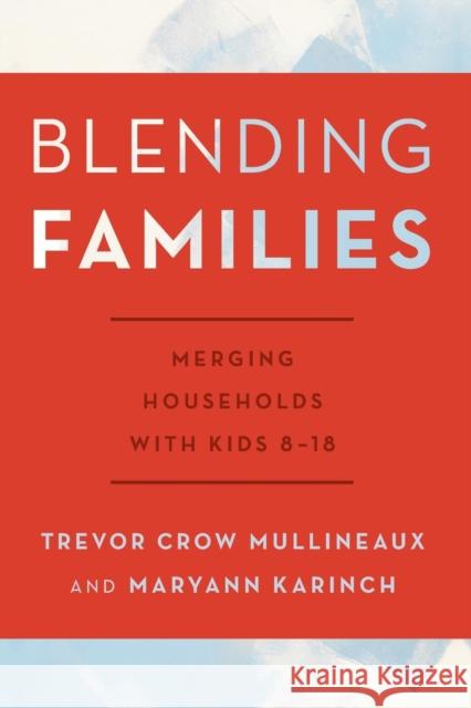 Blending Families: Merging Households with Kids 8-18 Trevor Cro Maryann Karinch 9780810895683 Rowman & Littlefield Publishers - książka