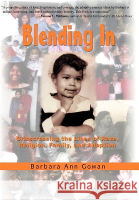 Blending In: Crisscrossing the Lines of Race, Religion, Family, and Adoption Gowan, Barbara Ann 9780595698349 iUniverse - książka