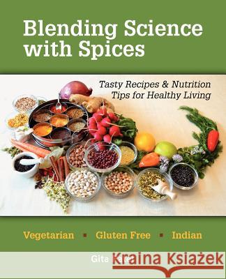 Blending Science with Spices: Tasty Recipes & Nutrition Tips for Healthy Living Gita Patel 9780983525806 Feeding Health - książka