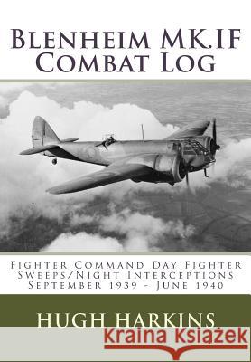 Blenheim MK.IF Combat Log: Fighter Command Day Fighter Sweeps/Night Interceptions - September 1939 - June 1940 Harkins, Hugh 9781903630563 Centurion Publishing - książka