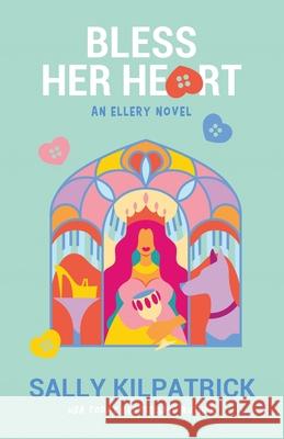 Bless Her Heart Sally Kilpatrick 9781641973410 Nancy Yost Literary Agency, Inc - książka