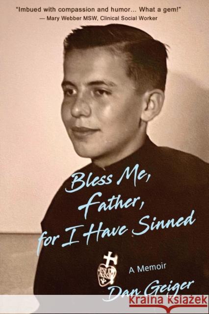 Bless Me, Father, for I Have Sinned Dan Geiger 9781959770701 Wisdom Editions - książka