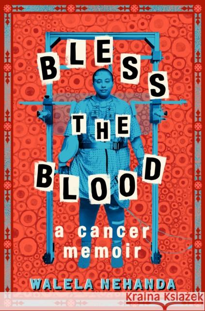 Bless the Blood: A Cancer Memoir Walela Nehanda 9780593529492 Penguin Young Readers - książka