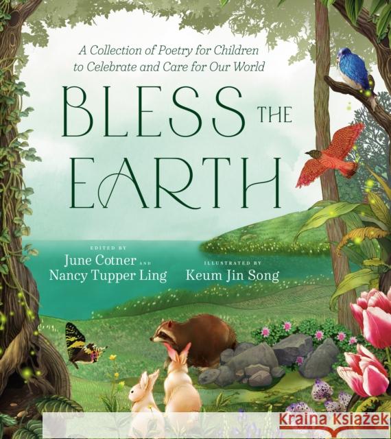 Bless the Earth: A Collection of Poetry for Children to Celebrate and Care for Our World June Cotner Nancy Tupper Ling Keum Jin Song 9780593577660 Convergent Books - książka