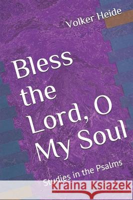 Bless the Lord, O My Soul: Studies in the Psalms Volker Heide 9781795289764 Independently Published - książka