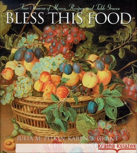 Bless This Food: Four Seasons of Menus, Recipes and Table Graces Julia M. Pitkin George Grant Karen B. Grant 9781581824810 Cumberland House Publishing - książka