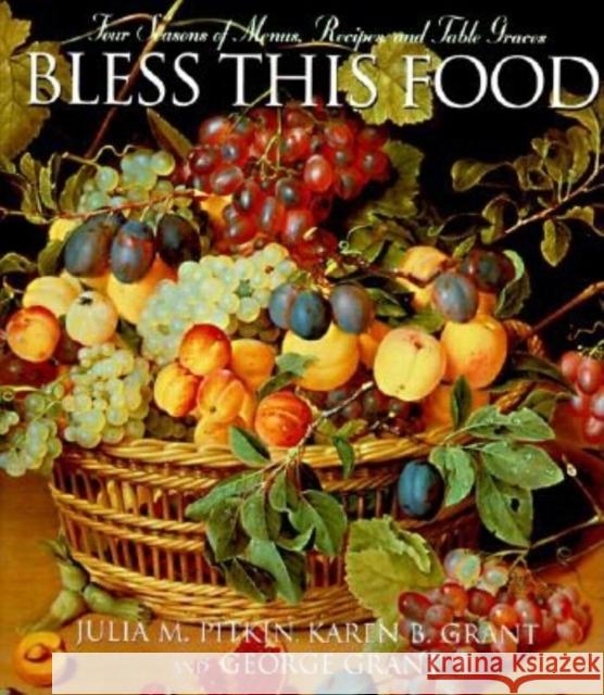 Bless This Food: Four Seasons of Menus, Recipes, and Table Graces Julia M. Pitkin Karen B. Grant George E. Grant 9781888952056 Cumberland House Publishing - książka