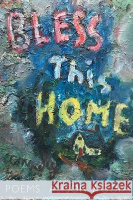 Bless This Home Alison Woods 9781646622481 Finishing Line Press - książka