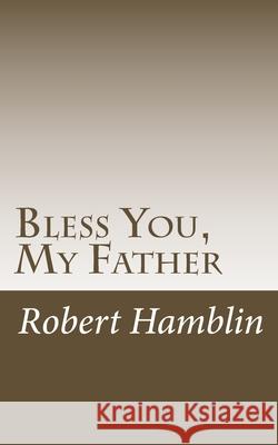 Bless You, My Father Robert Hamblin 9781727689396 Createspace Independent Publishing Platform - książka