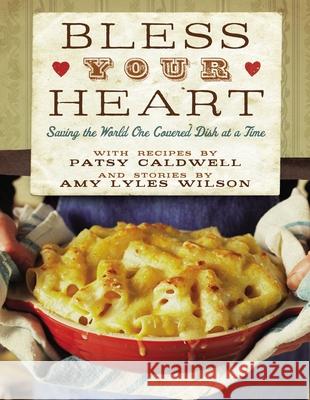 Bless Your Heart: Saving the World One Covered Dish at a Time Patsy Caldwell Amy Lyles Wilson 9780785250456 Harper Horizon - książka