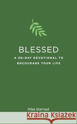 Blessed: A 30-Day Devotional to Encourage Your Life Mike Sternad 9780578594194 Mike Sternad - książka