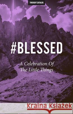 #Blessed: A Celebration Of The Little Things Catalog, Thought 9781533359964 Createspace Independent Publishing Platform - książka