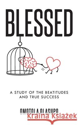 Blessed: A Study Of The Beatitudes And True Success Omotola O. Olasupo 9781038337627 FriesenPress - książka