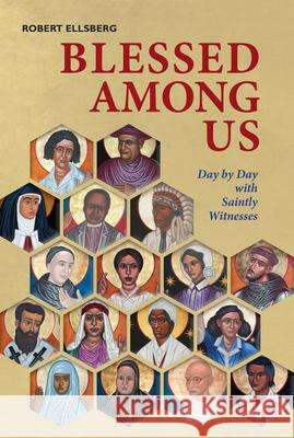 Blessed Among Us: Day by Day with Saintly Witnesses Robert Ellsberg 9780814647219 Liturgical Press - książka