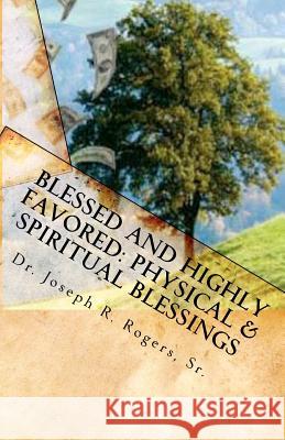 Blessed And Highly Favored: Physical & Spiritual Blessings: God's Blessing Plan Rogers Sr, Joseph R. 9781461035251 Createspace - książka