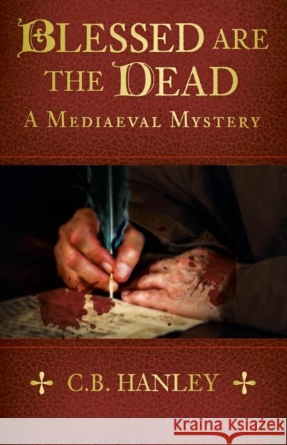 Blessed are the Dead: A Mediaeval Mystery (Book 8) C.B. Hanley 9781803993065 The History Press Ltd - książka
