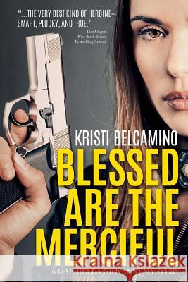 Blessed are the Merciful: A Gabriella Giovanni Mystery Novella Belcamino, Kristi 9781985638952 Createspace Independent Publishing Platform - książka