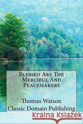 Blessed Are The Merciful And Peacemakers Publishing, Classic Domain 9781511956277 Createspace - książka