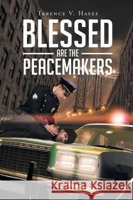 Blessed Are The Peacemakers Hayes, Terence V. 9781634174626 Page Publishing, Inc. - książka