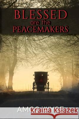 Blessed Are the Peacemakers Amos Wyse 9781649490223 Elk Lake Publishing Inc - książka