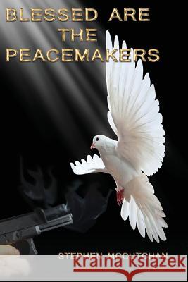 Blessed Are the Peacemakers: A Psychological Thriller Where Faith Confronts Violence Stephen McCutchan 9781541389700 Createspace Independent Publishing Platform - książka