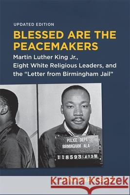 Blessed Are the Peacemakers: Martin Luther King Jr., Eight White Religious Leaders, and the Letter from Birmingham Jail S. Jonathan Bass James C. Cobb Paul Harvey 9780807174784 LSU Press - książka