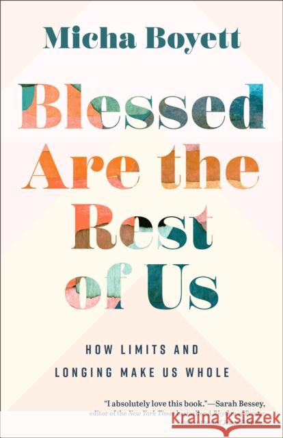 Blessed Are the Rest of Us: How Limits and Longing Make Us Whole Micha Boyett 9781587436093 Baker Publishing Group - książka