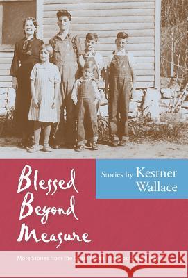 Blessed Beyond Measure: More Stories from the Ozark Foothills of Southern Illinois Kestner Wallace 9780977008032 Womble Mountain Press - książka