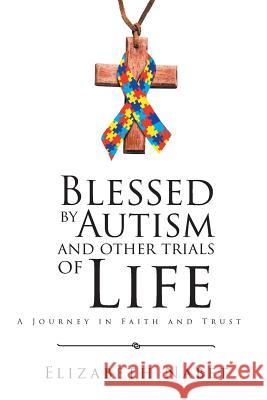 Blessed by Autism and Other Trials of Life: A Journey in Faith and Trust Elizabeth Nabet 9781641918367 Christian Faith - książka