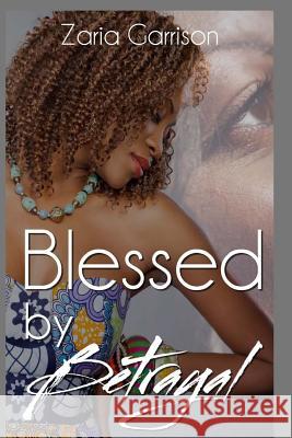 Blessed by Betrayal Zaria Garrison 9781540596161 Createspace Independent Publishing Platform - książka