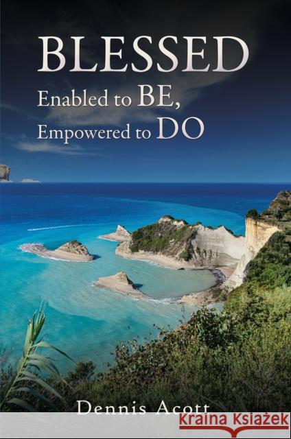 Blessed: Enabled to BE, Empowered to DO Dennis Acott 9781035874880 Austin Macauley Publishers - książka