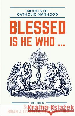 Blessed Is He Who ...: Models of Catholic Manhood Scott L. Smith Kt Brian J. Costell 9780998360348 Holy Water Books - książka