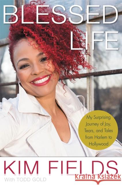 Blessed Life: My Surprising Journey of Joy, Tears, and Tales from Harlem to Hollywood Kim Fields Todd Gold 9781478947547 Time Warner Trade Publishing - książka