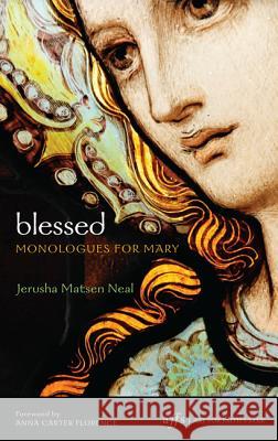 Blessed: Monologues for Mary Jerusha Matsen Neal Anna Carter Florence 9781620322147 Cascade Books - książka