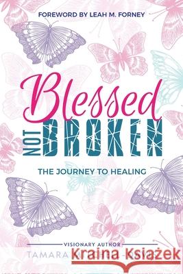 Blessed Not Broken: The Journey to Healing Tamara Mitchell-Davis 9781732827066 CEO Wife Publishing - książka