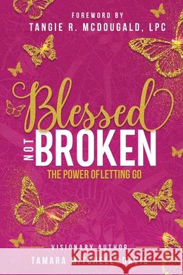 Blessed Not Broken: The Power of Letting Go Tamara Mitchell-Davis 9781737540007 CEO Wife Publishing - książka