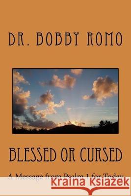 Blessed or Cursed: A Message from Psalm 1 for Today Bobby Romo 9781523222773 Createspace Independent Publishing Platform - książka