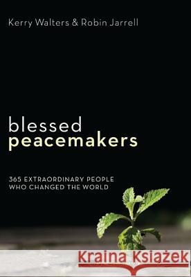 Blessed Peacemakers: 365 Extraordinary People Who Changed the World Walters, Kerry 9781608992485 Cascade Books - książka