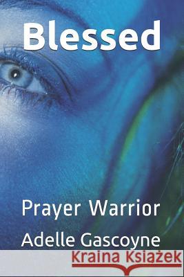 Blessed: Prayer Warrior Adelle Gascoyne 9781720192640 Independently Published - książka