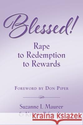 BLESSED! Rape to Redemption to Rewards Suzanne L. Maurer Kristin P. Snyder Don Piper 9781958892367 Booklocker.com - książka