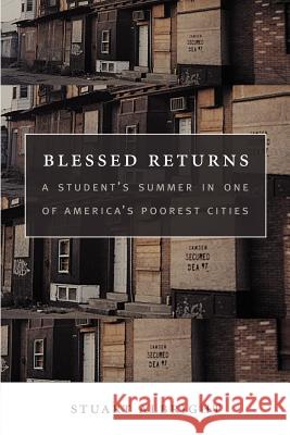 Blessed Returns: A Student's Summer in One of America's Poorest Cities Stuart Albright 9781411631090 Lulu.com - książka