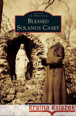 Blessed Solanus Casey Patricia Montemurri 9781540236654 Arcadia Publishing Library Editions - książka