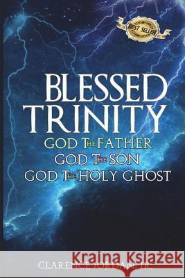 Blessed Trinity: God the Father, God the Son, God the Holy Ghost Clarence Jorda Angela Edwards 9781947445178 Pearly Gates Publishing, LLC - książka