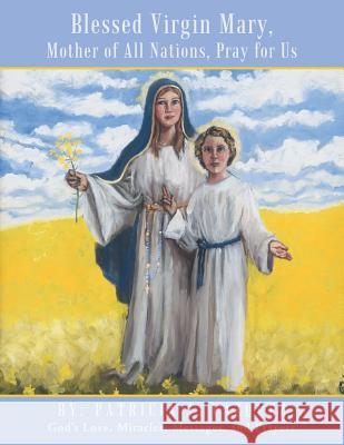 Blessed Virgin Mary, Mother of All Nations, Pray for Us: God's Love, Miracles, Messages, and Prayers Patricia J. Vazquez 9781490827728 WestBow Press - książka