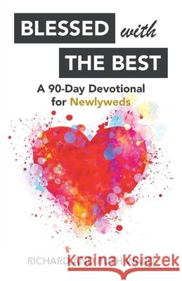 Blessed with the Best: A 90-Day Devotional for Newlyweds Richard Ward Ruth Ward 9781973688921 WestBow Press - książka