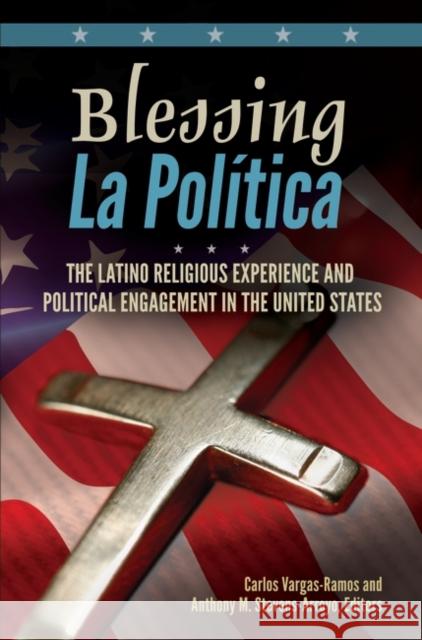 Blessing La Política: The Latino Religious Experience and Political Engagement in the United States Vargas-Ramos, Carlos 9780313393891 Praeger - książka