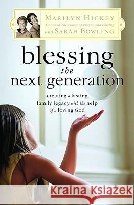 Blessing the Next Generation: Creating a Lasting Family Legacy with the Help of a Loving God Hickey, Marilyn 9780446699891 Faithwords - książka