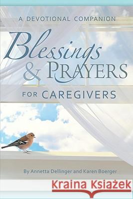 Blessings & Prayers for Caregivers: A Devotional Companion Annetta Dellinger 9780758618689 Concordia Publishing House - książka